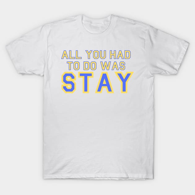 All You Had To Do Was Saty T-Shirt by Likeable Design